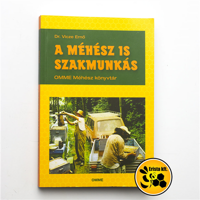 Méhészet A méhész is szakmunkás ( Dr. Vicze Ernő)