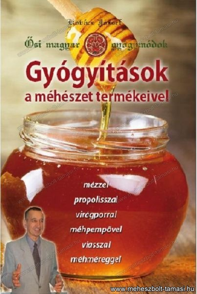 Kovács József - Gyógyítások a méhészet termékeivel